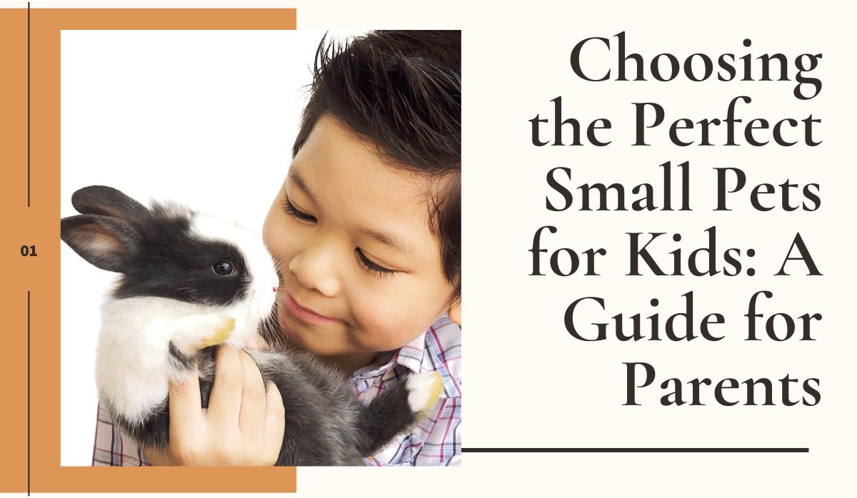 Choosing the Perfect Small Pets for Kids: A Guide for Parents